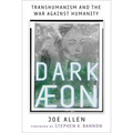 Dark Aeon: Transhumanism and the War Against Humanity - Hardcover