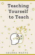 Teaching Yourself to Teach: A Comprehensive guide to the fundamental and Practical Information You Need to Succeed as a Teacher Today. - Paperback