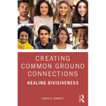 Creating Common Ground Connections: Healing Divisiveness - Paperback