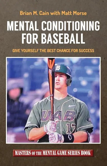 Mental Conditioning for Baseball: Give Yourself the Best Chance for Success - Paperback