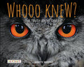 Whooo Knew? the Truth about Owls - Hardcover