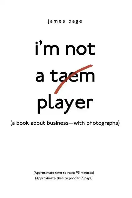 I'M Not a Taem Player: (A Book About Business-With Photographs) - Paperback