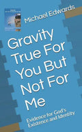 Gravity True For You But Not For Me: Evidence for God's Existence and Identity - Paperback