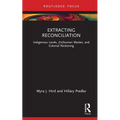 Extracting Reconciliation: Indigenous Lands, (In)Human Wastes, and Colonial Reckoning - Hardcover