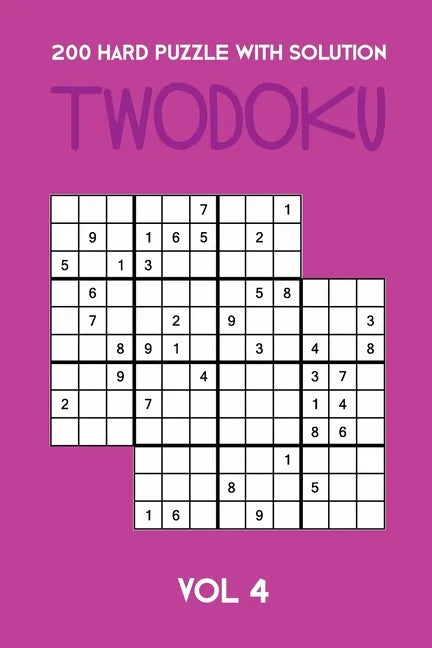 200 Hard Puzzle With Solution Twodoku Vol 4: Two overlapping Sudoku, puzzle booklet, 2 puzzles per page - Paperback