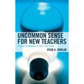Uncommon Sense for New Teachers: A Good Beginning Is Half the Work - Paperback