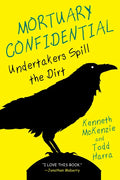 Mortuary Confidential: Undertakers Spill the Dirt - Paperback