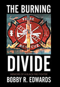 The Burning Divide: Memoirs of a Black Fire Fighter - Hardcover