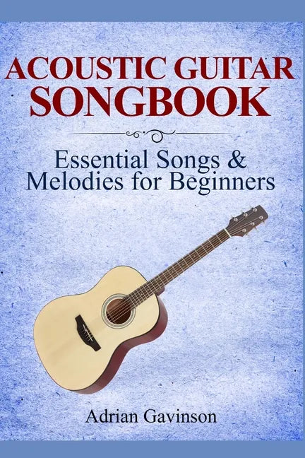 Acoustic Guitar Songbook: Essential Songs & Melodies For Beginners - Paperback