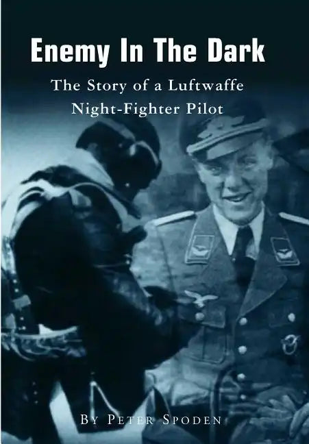 Enemy In The Dark: The Story of a Luftwaffe Night-Fighter Pilot - Paperback
