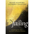 Un-Failing: Stumbling Our Way Into God's Unlimited Goodness - Paperback