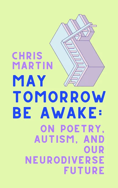 May Tomorrow Be Awake: On Poetry, Autism, and Our Neurodiverse Future - Hardcover