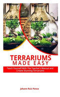Terrariums Made Easy: Teach yourself With this Teacher's Manual and create Stunning Terrariums - Paperback
