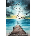 Trouble, Trials, and Trust - Paperback