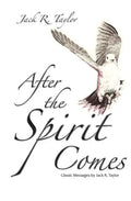 After The Spirit Comes: Classic Messages by Jack R. Taylor - Paperback