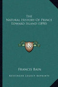 The Natural History Of Prince Edward Island (1890) - Paperback