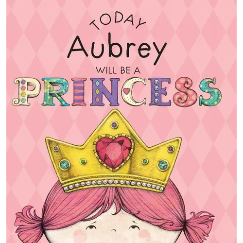 Today Aubrey Will Be a Princess - Hardcover