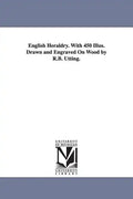 English Heraldry. With 450 Illus. Drawn and Engraved On Wood by R.B. Utting. - Paperback