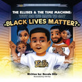 The Ellises & The Time Machine: Why Do We Have to Say "Black Lives Matter?" - Paperback