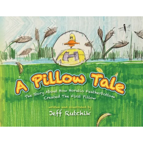 A Pillow Tale: The Story About How Horatio Featherbottom Created The First Pillow - Paperback