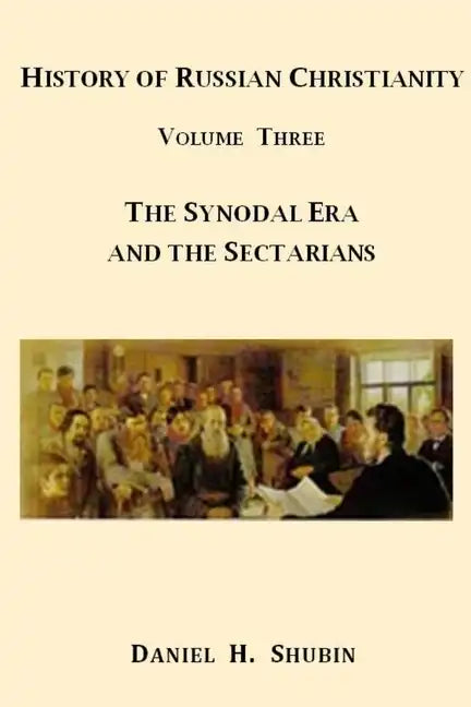 History of Russian Christianity, Volume Three, The Synodal Era and the Sectarians - Paperback