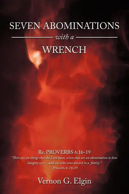 Seven Abominations with a Wrench: Proverbs 6:16-19 - Paperback