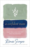 A Confident Mom: Simple Ways to Give Your Child What They Need Most - Paperback