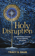 Holy Disruption: Discovering Advent in the Gospel of Mark - Paperback
