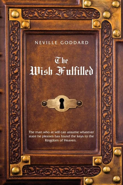 Neville Goddard The Wish Fulfilled: Imagination, Not Facts, Create Your Reality - Paperback