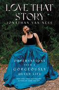 Love That Story: Observations from a Gorgeously Queer Life - Hardcover