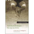 How the Body Shapes the Way We Think: A New View of Intelligence - Paperback
