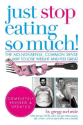 Just Stop Eating So Much! Completely Revised & Updated - Paperback