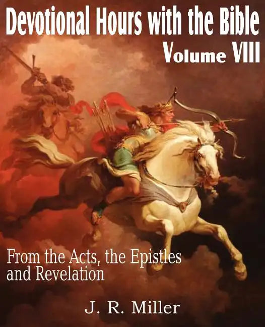 Devotional Hours with the Bible Volume VIII, from the Acts, the Epistles and Revelation - Paperback