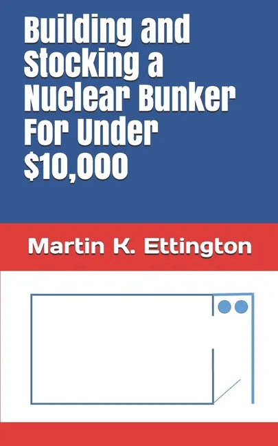 Building and Stocking a Nuclear Bunker For Under $10,000 - Paperback
