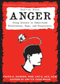 Unfuck Your Anger: Using Science to Understand Frustration, Rage, and Forgiveness: Using Science to Understand Frustration, Rage, and Forgiveness - Paperback