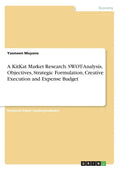 A KitKat Market Research. SWOT-Analysis, Objectives, Strategic Formulation, Creative Execution and Expense Budget - Paperback