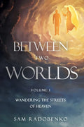Between Two Worlds: Wandering the Streets of Heaven - Paperback