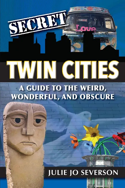 Secret Twin Cities: A Guide to the Weird, Wonderful, and Obscure - Paperback