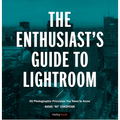 The Enthusiast's Guide to Lightroom: 55 Photographic Principles You Need to Know - Paperback