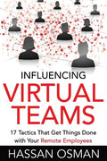 Influencing Virtual Teams: 17 Tactics That Get Things Done with Your Remote Employees - Paperback