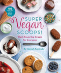 Super Vegan Scoops!: Plant-Based Ice Cream for Everyone - Hardcover