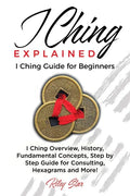 I Ching Explained: I Ching Guide for Beginners - Paperback