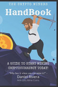 The Crypto Miners Handbook, A Guide to Start Mining Cryptocurrency Today! Lets Mine Coins - Paperback