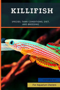 Killifish: Species, Tank Conditions, Diet, and Breeding - Paperback