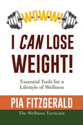 WOWW! I CAN Lose Weight!: Essentials Tools for a Lifestyle of Wellness - Paperback