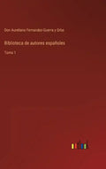 Biblioteca de autores españoles: Tomo 1 - Hardcover