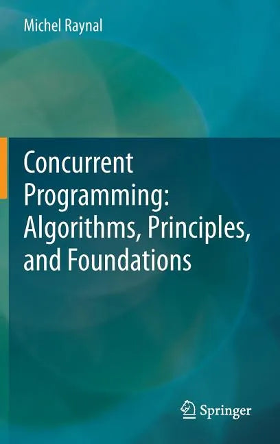 Concurrent Programming: Algorithms, Principles, and Foundations - Hardcover