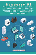 Raspberry Pi - Amazon Alexa Voice Services, Voice controlled Home computerization, DS18B20 Temperature Sensor, DHT11 Humidity Sensor, MPU6050 Gyro Sen - Paperback