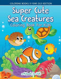 Super Cute Sea Creatures Coloring Book For Kids - Coloring Books 5 Year Old Edition - Paperback