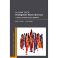 Mayo Clinic Strategies to Reduce Burnout: 12 Actions to Create the Ideal Workplace - Paperback